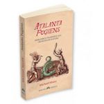 Atalanta Fugiens - Emblemele filosofice ale secretelor naturii