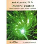 Doctorul cuantic - Ghidul unui fizician pentru sănătate şi vindecare