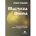 Matricea divina - Un pod ce leaga timpul, spatiul, miracolele si credintele