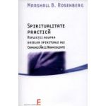 Spiritualitate Practica - Reflecţii asupra bazelor spirituale ale Comunicării Nonviolente