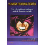 Vijnana Bhairava Tantra - Cele 112 tehnici pentru atingerea starii de iluminare spirituala