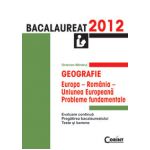 Geografie Bacalaureat 2012 - Europa, Romania, Uniunea Europeana. Probleme fundamentale