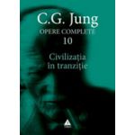 Civilizatia in tranzitie - Opere complete, vol. 10