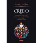 Credo - Ghid istoric si teologic al crezurilor si marturisirilor de credinta in traditia crestina