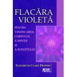 Flacara violeta - Pentru vindecarea corpului, a mintii si a sufletului