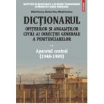 Dictionarul ofiterilor si angajatilor civili ai Directiei Generale a Penitenciarelor. Volumul II - Aparatul central (1948-1989)