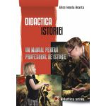 Didactica istoriei - Un manual pentru profesorul de istorie