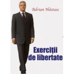 Exercitii de libertate. Adrian Nastase