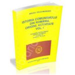 Istoria comunismului din Romania. Origini, activitate. Volumul I