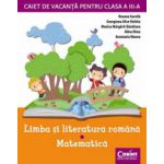 Caiet de vacanta clasa a III-a. Limba si literatura romana - Matematica