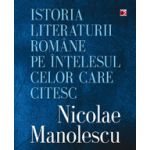 Istoria literaturii romane pe intelesul celor care citesc