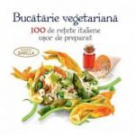 Bucatarie vegetariana, 100 de retete italiene usor de preparat