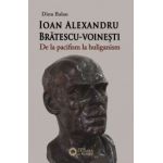 Ioan Alexandru Bratescu-Voinesti. De la pacifism la huliganism