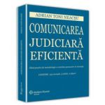 Comunicarea judiciara eficienta. Ghid practic de metodologie a cererilor persuasive in instanta - Contine 153 exemple, 5 tabele si 12 figuri