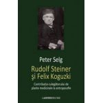 Rudolf Steiner si Felix Koguzki - Contributia culegatorului de plante medicinale la antroposofie