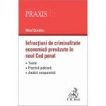 Infractiuni de criminalitate economica prevazute in noul Cod penal. Teorie. Practica judiciara. Analiza comparativa