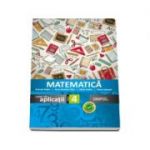 Matematica, caiet de aplicatii pentru clasa a IV-a Anicuta Todea (Editia 2016)