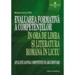 Evaluarea formativa a competentelor in ora de limba si literatura romana in liceu - Aplicatie asupra competentei de argumentare