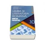 Limba si literatura romana. Ghid de pregatire, pentru clasa a X-a - Cristian Ciocaniu (Editie 2016)
