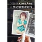 Despre copilarie, cu Francoise Dolto