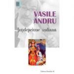 Intelepciune indiana. Antologie - Vasile Andru