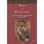 Papi si patriarhi. O perspectiva ortodoxa asupra pretentiilor romano-catolice - Michael Whelton