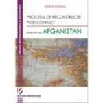 Procesul de reconstructie post-conflict. Studiu de caz: Afganistan (Iuliana Ionescu)