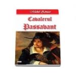 Cavalerul Passavant - Cavalerul Hardy de Passavant 4-4 (Michel Zevaco)