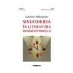 Sinuciderea in literatura romana interbelica - Gabriela Mihalache