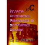 Invata hardware firmware si software design (O. G. Popa)