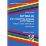 Dictionar de literatura romana si universala pentru elevi. Autori, opere, personaje - Aura Brais