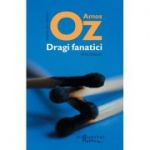 Dragi fanatici. Trei eseuri - Amos Oz