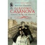 Giacomo Casanova. Sonata inimilor frânte - Matteo Strukul