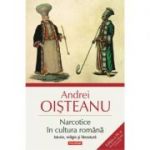 Narcotice în cultura română. Istorie, religie şi literatură - Andrei Oișteanu