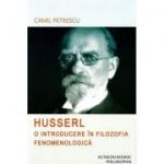 Husserl. O introducere in filozofia fenomenologica - Camil Petrescu