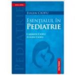 Esentialul in pediatrie, editia a 4-a - Carmen Ciofu, Eugen Ciofu