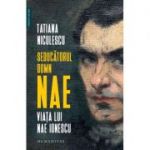 Seducătorul domn Nae. Viața lui Nae Ionescu - Tatiana Niculescu