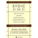 Stoic zi de zi. 366 de citate despre înţelepciune, perseverenţă şi arta de a trăi - Ryan Holiday, Stephen Hanselman