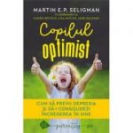 Copilul optimist. Cum să previi depresia și să-i consolidezi încrederea în sine - Martin E. P. Seligman