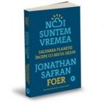 Noi suntem vremea - Jonathan Safran Foer