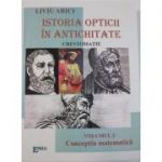 Istoria opticii in antichitate. Crestomatie, volumul 2. Conceptia matematica - Liviu Arici