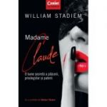 Madame Claude. O lume secretă a plăcerii, privilegiilor și puterii - William Stadiem