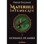 Materiile intunecate III: Ocheanul de ambra - Editie hardcover - Philip Pullman