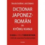 Dicționar japonez-român de Kyoiku Kanji. 1. 026 de caractere fundamentale - Jack Halpern
