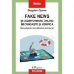 Fake news și dezinformare online: recunoaște și verifică - Bogdan Oprea