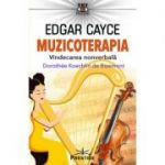 Edgar Cayce: Muzicoterapia. Vindecarea nonverbala - Dorothee Koechlin de Bizemont