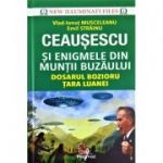 Ceausescu si enigmele din Muntii Buzaului - Emil Strainu, Vlad-Ionut Musceleanu