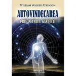 Autovindecarea prin puterea gândului - William Walker Atkinson