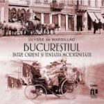 Bucureștiul între Orient și tentația modernității - Ulysse de Marsillac