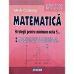 Matematica, Bacalaureat 2022. Strategii pentru minimum nota 8 - Mihai Ciobanu